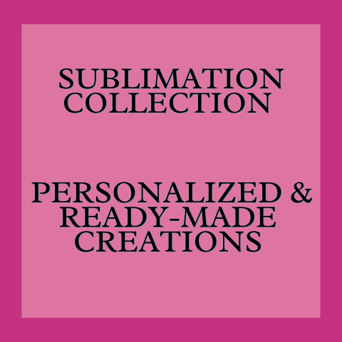 Sublimation Collection – Personalized & Ready-Made Creations