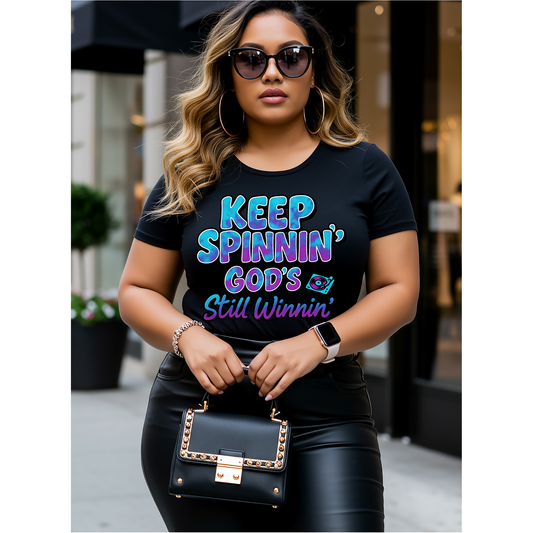Keep Spinnin’, God’s Still Winnin’ –  Direct to Film (DTF) Transfer